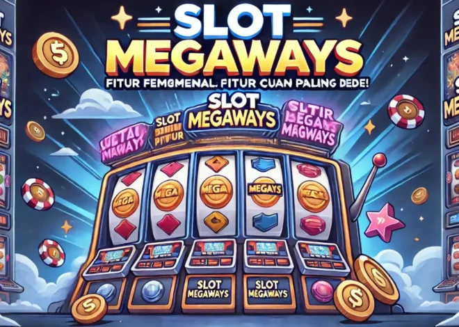 Slot Megaways: Fitur Fenomenal Pembawa Cuan Paling GEDE!