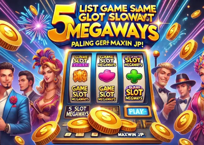 5 List Game Slot Megaways Paling Gercep Kasih Maxwin JP!