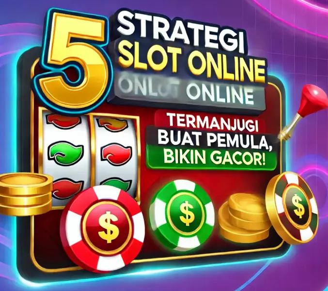 5 Strategi Slot Online Termanjur buat Pemula, Bikin Gacor!